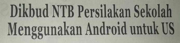 Dikbud NTB Persilahkan Sekolah menggunakan Android untuk US