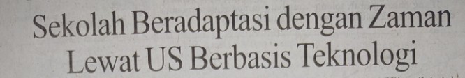 Sekolah Beradaptasi dengan Zaman lewat US Berbasis Teknologi